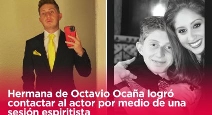 Hermana de Octavio Ocaña logró contactar al actor por medio de una sesión espiritista