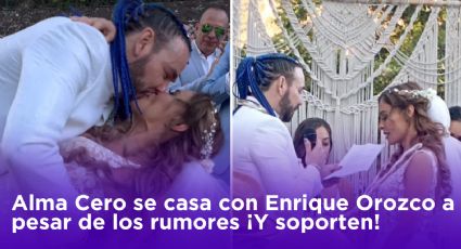 Alma Cero se casa con Enrique Orozco a pesar de los rumores ¡Y soporten!