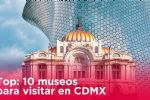 Top: 10 museos para visitar en CDMX