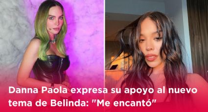 Danna Paola expresa su apoyo al nuevo tema de Belinda: "Me encantó"