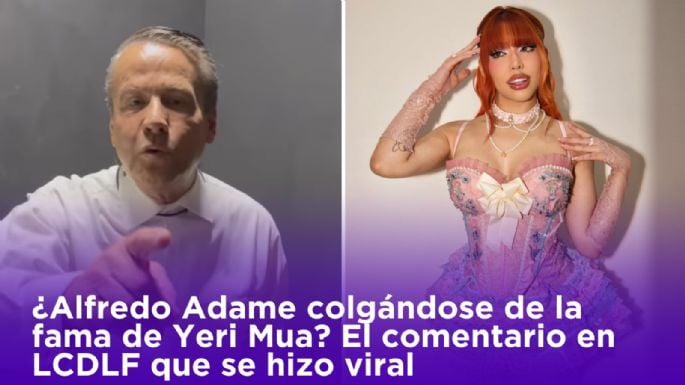 ¿Alfredo Adame quiere colgarse de la fama de Yeri Mua? Su comentario en LCDLF que se hizo viral