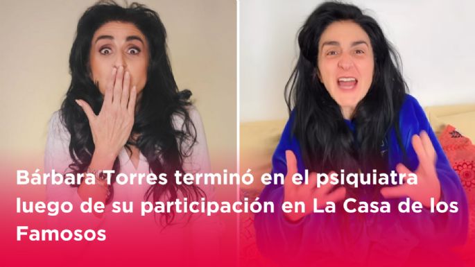 Bárbara Torres terminó en el psiquiatra luego de su participación en La Casa de los Famosos