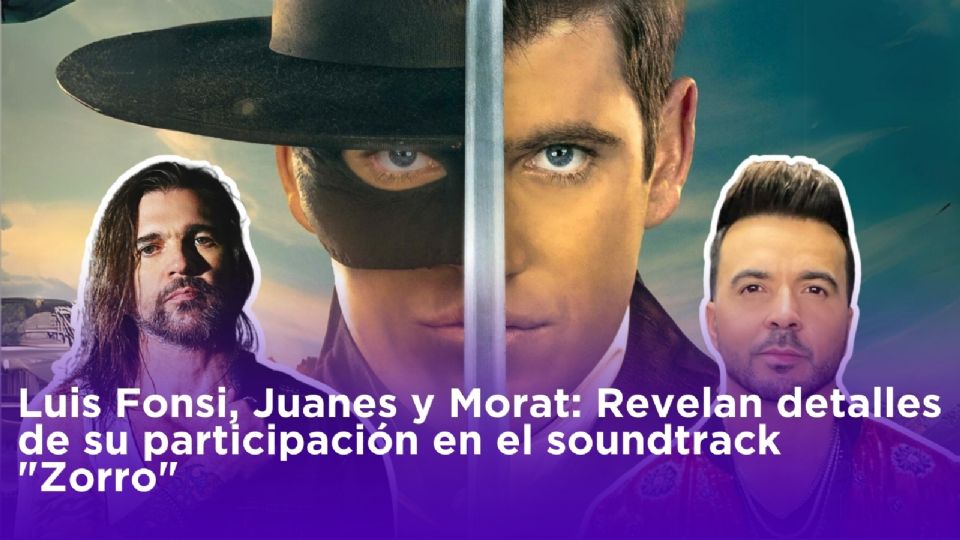 Luis Fonsi, Morat y Juanes serán parte del soudtrack de 'Zorro'

