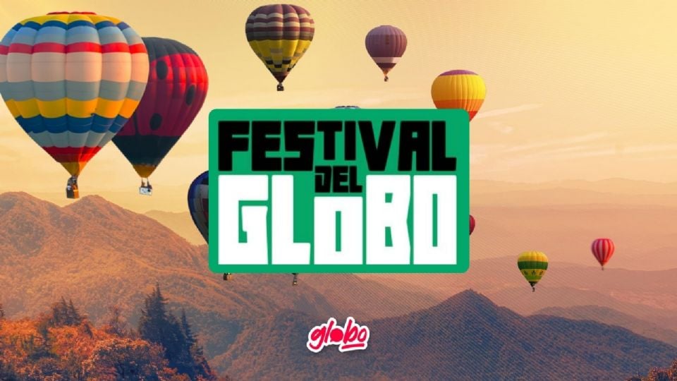 Hoy salen a la venta los boletos para el Festival Internacional del Globo 2024. ¡No te lo puedes perder!