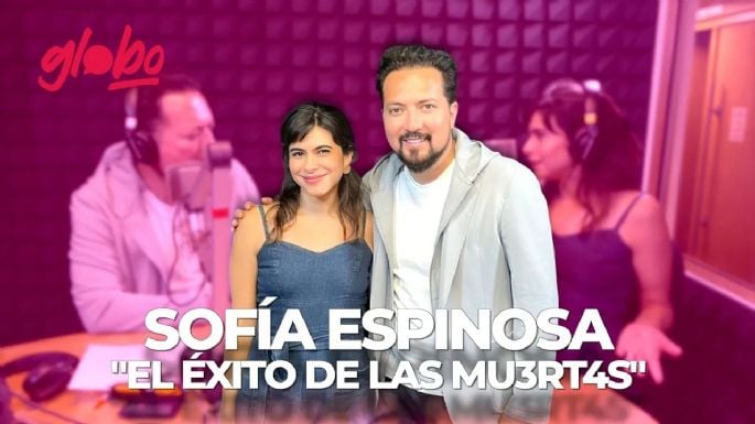 Sofía Espinosa habla de la exitosa serie “Las Muertas”