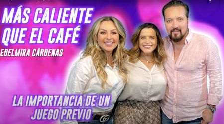'La importancia del juego previo' Edelmira Cárdenas | Café Globo